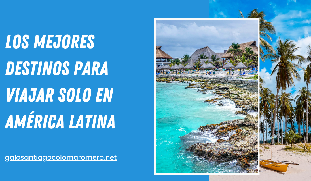 Los mejores destinos para viajar solo en América Latina